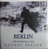 Berlin - The Downfall 1945 written by Antony Beevor performed by Sean Barrett on CD (Unabridged)